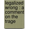 Legalized Wrong : A Comment On The Trage door Robert Clowry Chapman