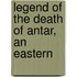 Legend Of The Death Of Antar, An Eastern