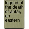 Legend Of The Death Of Antar, An Eastern door Welbore St Clair Baddeley
