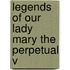 Legends Of Our Lady Mary The Perpetual V