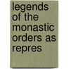 Legends Of The Monastic Orders As Repres door Mrs. Jameson