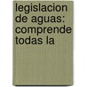 Legislacion De Aguas: Comprende Todas La door Spain