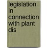 Legislation In Connection With Plant Dis by Unknown