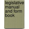 Legislative Manual And Form Book by Unknown