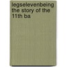 Legselevenbeing The Story Of The 11th Ba by Belford Walter C. Capt