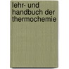 Lehr- Und Handbuch Der Thermochemie by Alexander Nicolaus Franz Naumann