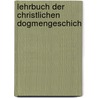 Lehrbuch Der Christlichen Dogmengeschich door . Anonymous