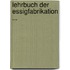 Lehrbuch Der Essigfabrikation ...