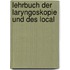 Lehrbuch Der Laryngoskopie Und Des Local