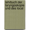 Lehrbuch Der Laryngoskopie Und Des Local door Adelbert Tobold
