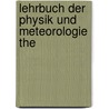 Lehrbuch Der Physik Und Meteorologie The by Unknown