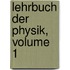 Lehrbuch Der Physik, Volume 1