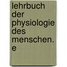 Lehrbuch Der Physiologie Des Menschen. E door Robert Tigerstedt