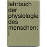 Lehrbuch Der Physiologie Des Menschen: I by Unknown