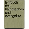 Lehrbuch Des Katholischen Und Evangelisc by Johann Friedrich Schulte