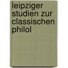 Leipziger Studien Zur Classischen Philol by Anonymous Anonymous