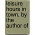 Leisure Hours In Town, By The Author Of