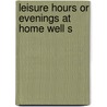 Leisure Hours Or Evenings At Home Well S door Onbekend