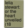 Lelia Stewart: Or The Heart Unveiled (18 by Unknown