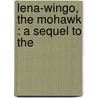 Lena-Wingo, The Mohawk : A Sequel To The door Edward Sylvester Ellis