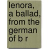 Lenora, A Ballad, From The German Of B R by Gottfried August Bï¿½Rger