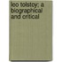 Leo Tolstoy; A Biographical And Critical