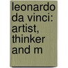 Leonardo Da Vinci: Artist, Thinker And M door Eug�Ne M�Ntz