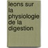 Leons Sur La Physiologie de La Digestion