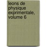 Leons de Physique Exprimentale, Volume 6 by Nollet