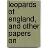 Leopards Of England, And Other Papers On door E.E. Dorling