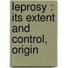Leprosy : Its Extent And Control, Origin door H.S. Orme