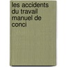 Les Accidents Du Travail Manuel De Conci by A. Duchauffour