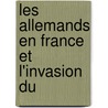 Les Allemands En France Et L'Invasion Du door Alexandre Tuetey