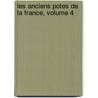 Les Anciens Potes de La France, Volume 4 by Anonymous Anonymous