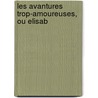 Les Avantures Trop-Amoureuses, Ou Elisab door Elizabeth Hervey