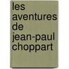 Les Aventures De Jean-Paul Choppart door P. Lauters