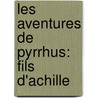 Les Aventures De Pyrrhus: Fils D'Achille door Onbekend