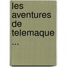 Les Aventures De Telemaque ... door Onbekend