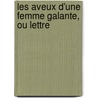 Les Aveux D'Une Femme Galante, Ou Lettre by Unknown