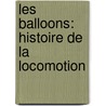 Les Balloons: Histoire De La Locomotion door Julien Fran�Ois Turgan