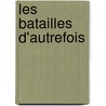 Les Batailles D'Autrefois by Hard� De P�Rini