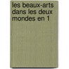 Les Beaux-Arts Dans Les Deux Mondes En 1 door Etienne Jean Delï¿½Cluze