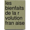 Les Bienfaits De La R Volution Fran Aise door Mile Garet