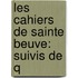 Les Cahiers De Sainte Beuve: Suivis De Q