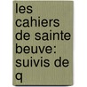 Les Cahiers De Sainte Beuve: Suivis De Q door Charles Augustin Sainte-Beuve
