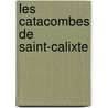 Les Catacombes De Saint-Calixte door Abb Nortet