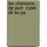 Les Chansons De Jaufr  Rudel.  Dit Es Pa door Onbekend