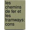 Les Chemins De Fer Et Les Tramways: Cons by Unknown