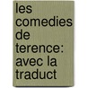 Les Comedies De Terence: Avec La Traduct by Dacier