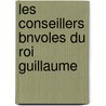 Les Conseillers Bnvoles Du Roi Guillaume by Frdric De Rougemont